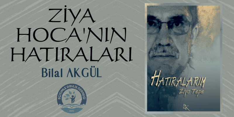 ZİYA HOCA'NIN HATIRALARI- - Bilal AKGÜL